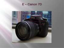 E – Canon 7D