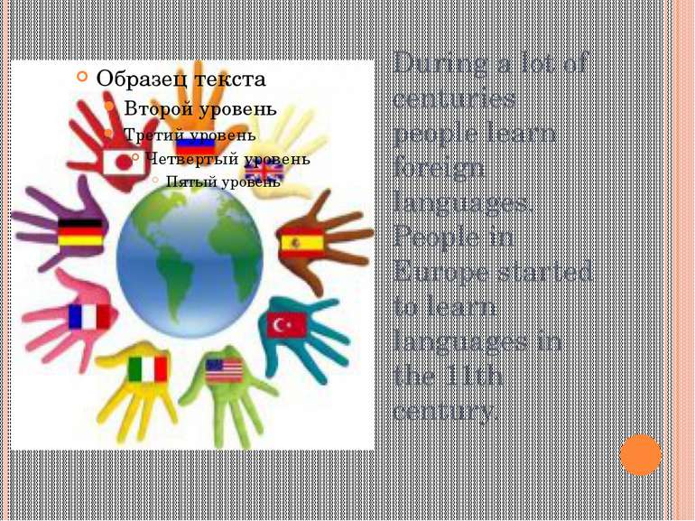 During a lot of centuries people learn foreign languages. People in Europe st...