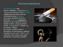 Тютюнопаління Тютюнопалíння (або просто паління) — вдихання диму тліючого вис...