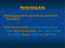 Performing Arts Performing arts are the arts which are performed for the audi...