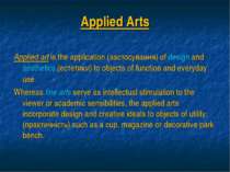 Applied Arts Applied art is the application (застосування) of design and aest...