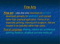 Fine art – (also fine arts) describes an art form developed primarily for aes...
