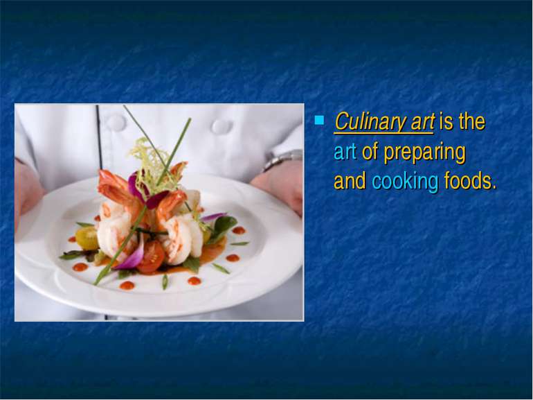 Culinary art is the art of preparing and cooking foods.