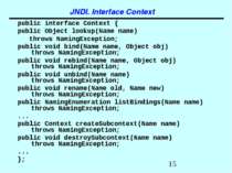 JNDI. Interface Context public interface Context { public Object lookup(Name ...
