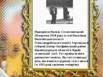 Народився Василь Сухомлинський 28 вересня 1918 року в селі Василівці Василівс...