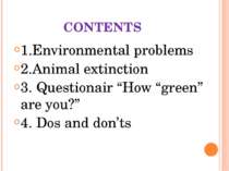CONTENTS 1.Environmental problems 2.Animal extinction 3. Questionair “How “gr...