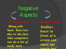 Negative Aspects Unemployment Many jobs have been lost due to the fact that c...