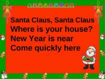 Santa Claus, Santa Claus Where is your house? New Year is near Come quickly here