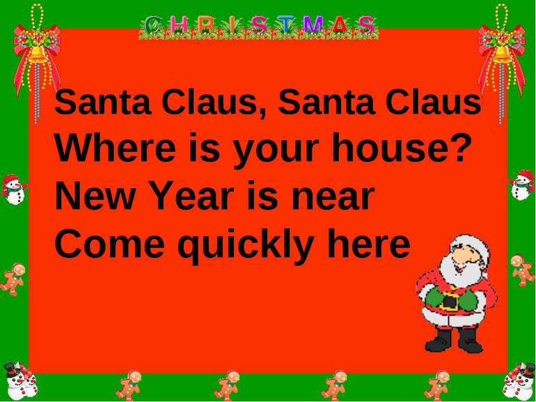 Santa Claus, Santa Claus Where is your house? New Year is near Come quickly here