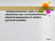Hobbies/interests, name & when/ where/how met, comments/feelings, physical ap...