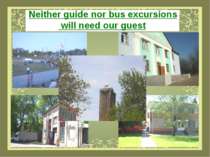 Neither guide nor bus excursions will need our guest
