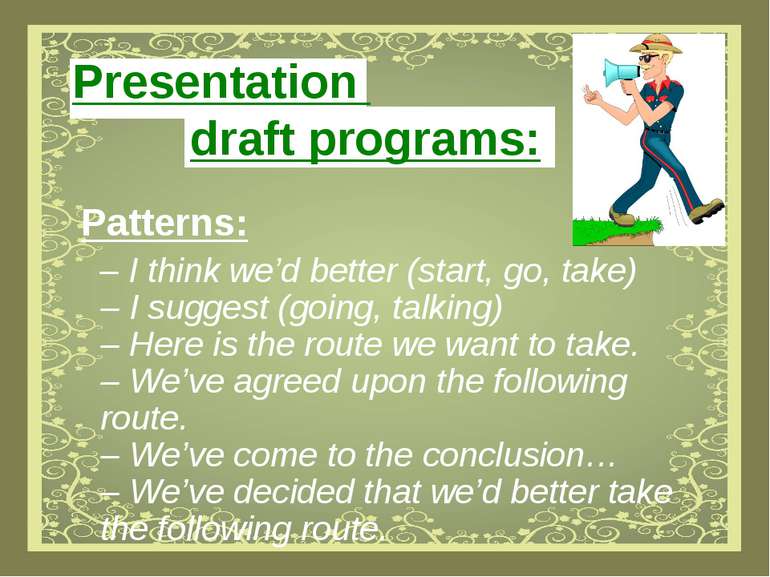 Presentation draft programs: Patterns: – I think we’d better (start, go, take...