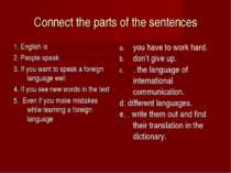 Connect the parts of the sentences 1. English is 2. People speak 3. If you wa...