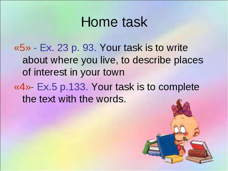 Home task «5» - Ex. 23 p. 93. Your task is to write about where you live, to ...
