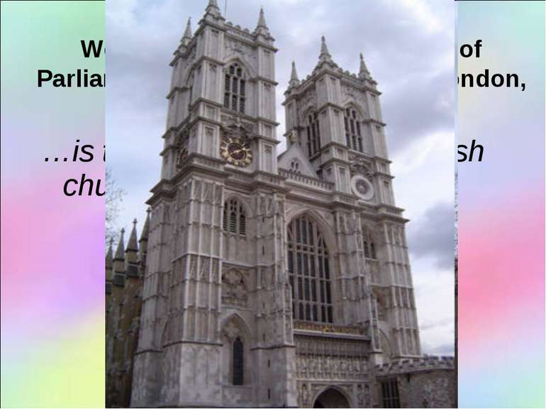 …is the most well-known English church USE: Westminster Abbey, the Houses of ...