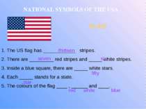 NATIONAL SYMBOLS OF THE USA FLAG The US flag has ____________ stripes. There ...