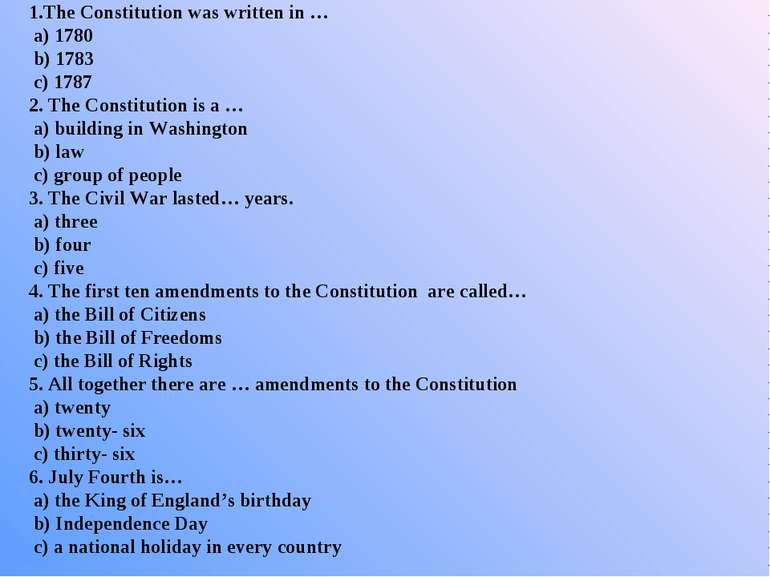 1.The Constitution was written in … a) 1780 b) 1783 c) 1787 2. The Constituti...