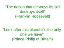 “The nation that destroys its soil destroys itself” (Franklin Roosevelt) “Loo...