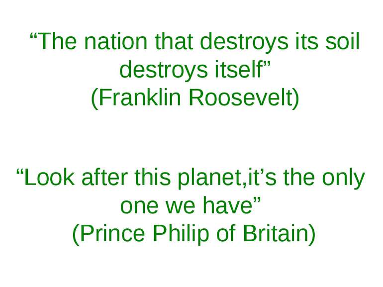 “The nation that destroys its soil destroys itself” (Franklin Roosevelt) “Loo...