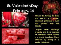St. Valentine’s Day: February, 14 This is the holiday to show your love for y...