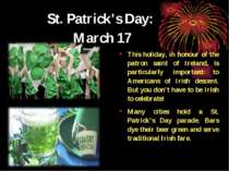 St. Patrick’s Day: March 17 This holiday, in honour of the patron saint of Ir...
