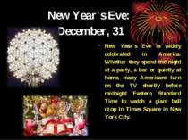New Year’s Eve: December, 31 New Year’s Eve is widely celebrated in America. ...
