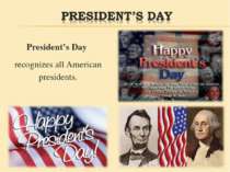 President’s Day  recognizes all American presidents.