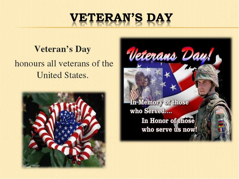 Veteran’s Day honours all veterans of the United States.