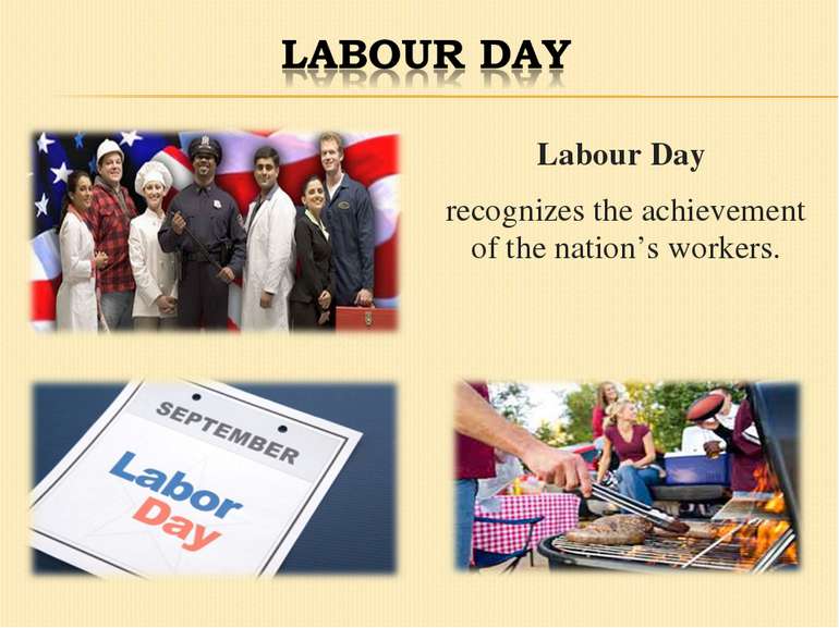 Labour Day recognizes the achievement of the nation’s workers.