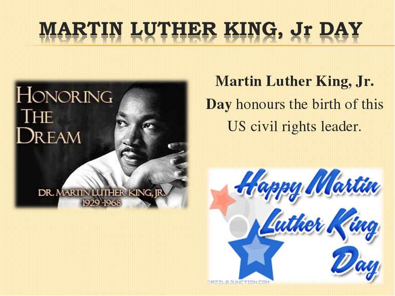 Martin Luther King, Jr. Day honours the birth of this US civil rights leader.
