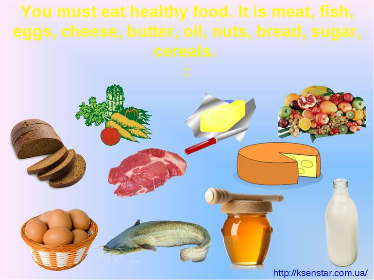 You must eat healthy food. It is meat, fish, eggs, cheese, butter, oil, nuts,...