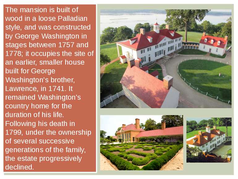 The mansion is built of wood in a loose Palladian style, and was constructed ...