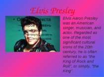 Elvis Presley Elvis Aaron Presley was an American singer, musician, and actor...