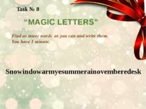 Task № 8 “MAGIC LETTERS” Find as many words as you can and write them. You ha...