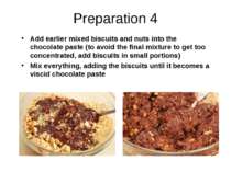 Preparation 4 Add earlier mixed biscuits and nuts into the chocolate paste (t...