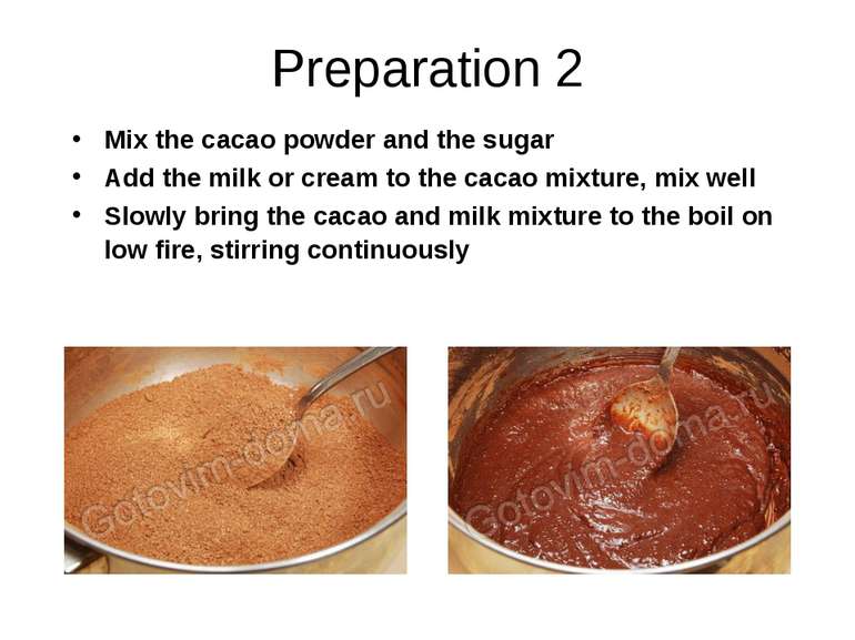 Preparation 2 Mix the cacao powder and the sugar Add the milk or cream to the...