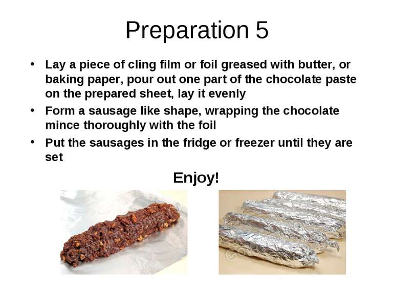 Preparation 5 Lay a piece of cling film or foil greased with butter, or bakin...