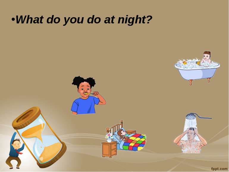 What do you do at night?