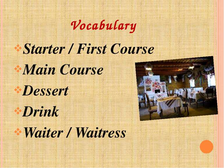 Vocabulary Starter / First Course Main Course Dessert Drink Waiter / Waitress