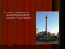 1. In the centre of Trafalgar Square there is a big column. At the top of the...