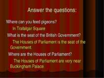 Answer the questions: Where can you feed pigeons? In Trafalgar Square What is...