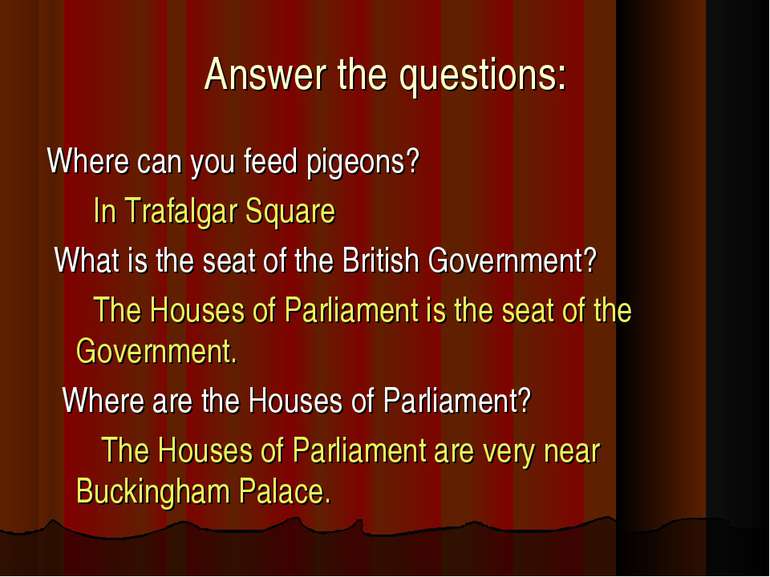Answer the questions: Where can you feed pigeons? In Trafalgar Square What is...