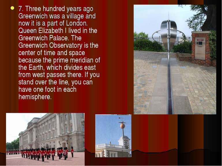 7. Three hundred years ago Greenwich was a village and now it is a part of Lo...