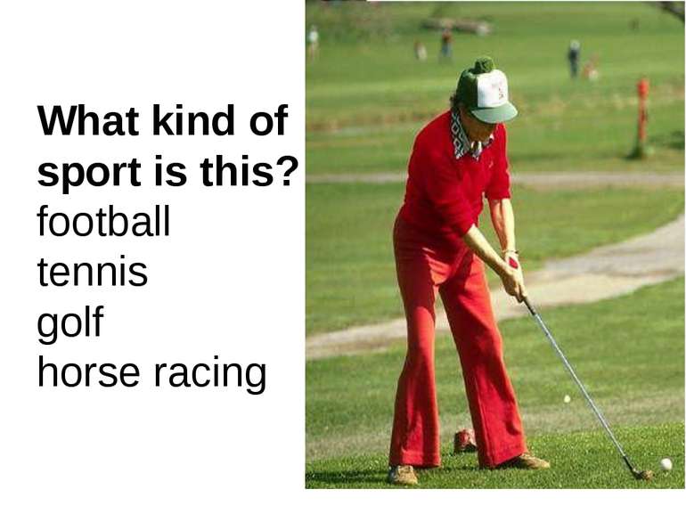What kind of sport is this? football tennis golf horse racing