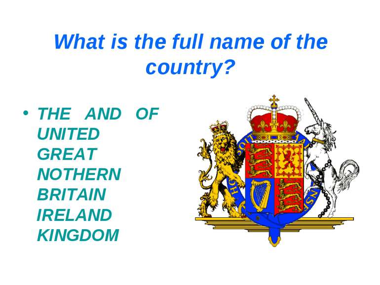 What is the full name of the country? THE AND OF UNITED GREAT NOTHERN BRITAIN...