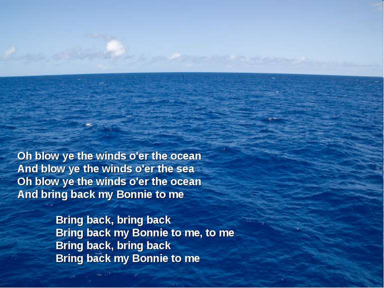 Oh blow ye the winds o'er the ocean And blow ye the winds o'er the sea Oh blo...