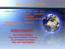 Eye contact: People… … look in the eye in the USA and most European countries...