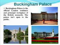 1. Buckingham Palace is the official London residence and principal workplace...