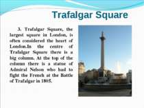 Trafalgar Square 3. Trafalgar Square, the largest square in London, is often ...