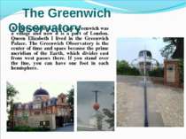 8. Three hundred years ago Greenwich was a village and now it is a part of Lo...